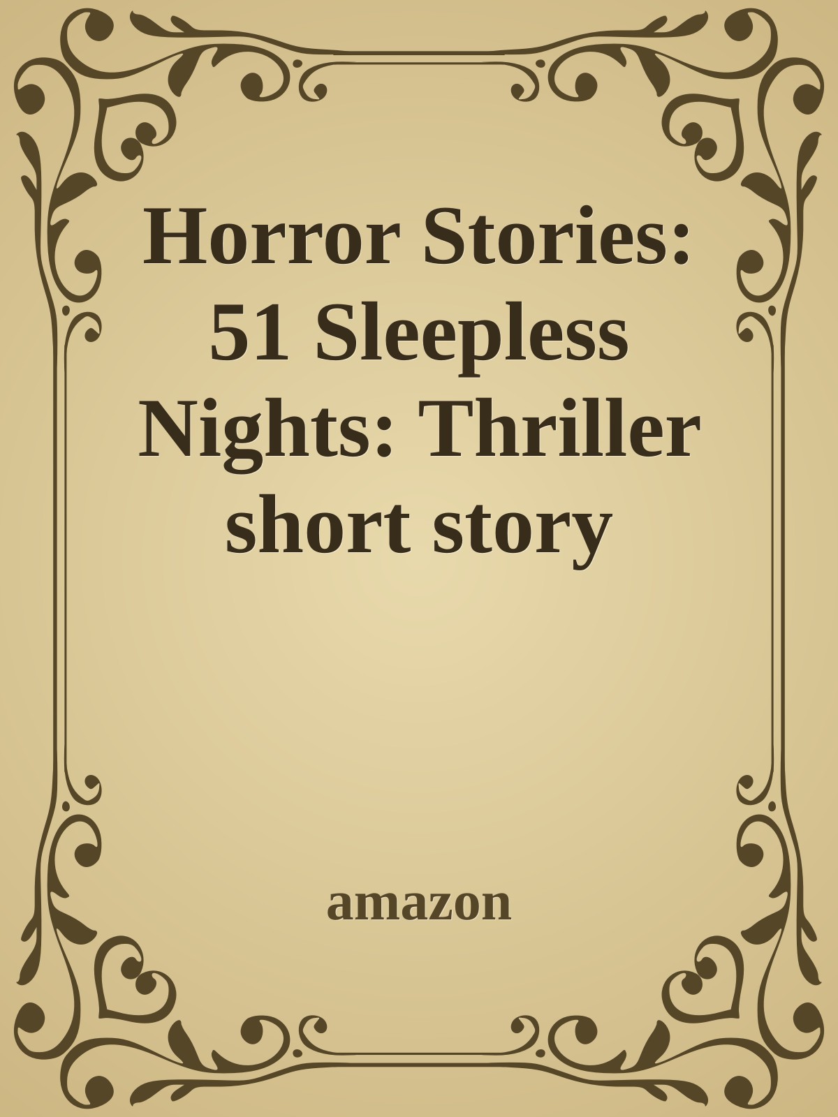 Horror Stories: 51 Sleepless Nights: Thriller short story collection about Demons, Undead, Paranormal, Psychopaths, Ghosts, Aliens, and Mystery